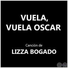 VUELA, VUELA OSCAR - Canción de LIZZA BOGADO